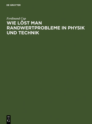 Buchcover Wie löst man Randwertprobleme in Physik und Technik | Ferdinand Cap | EAN 9783110853452 | ISBN 3-11-085345-0 | ISBN 978-3-11-085345-2