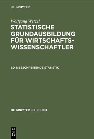 Buchcover Wolfgang Wetzel: Statistische Grundausbildung für Wirtschaftswissenschaftler / Beschreibende Statistik | Wolfgang Wetzel | EAN 9783110853568 | ISBN 3-11-085356-6 | ISBN 978-3-11-085356-8