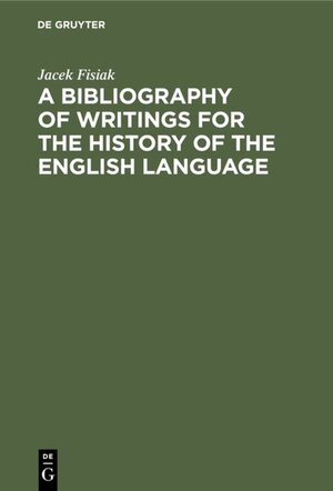 Buchcover A Bibliography of Writings for the History of the English Language | Jacek Fisiak | EAN 9783110855456 | ISBN 3-11-085545-3 | ISBN 978-3-11-085545-6