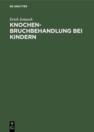 Buchcover Knochenbruchbehandlung bei Kindern | Erich Jonasch | EAN 9783110856828 | ISBN 3-11-085682-4 | ISBN 978-3-11-085682-8