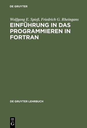 Buchcover Einführung in das Programmieren in FORTRAN | Wolfgang E. Spieß | EAN 9783110857269 | ISBN 3-11-085726-X | ISBN 978-3-11-085726-9