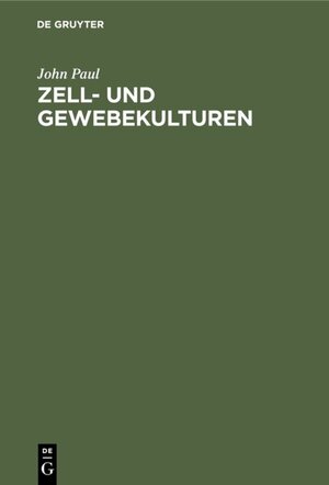 Buchcover Zell- und Gewebekulturen | John Paul | EAN 9783110857429 | ISBN 3-11-085742-1 | ISBN 978-3-11-085742-9
