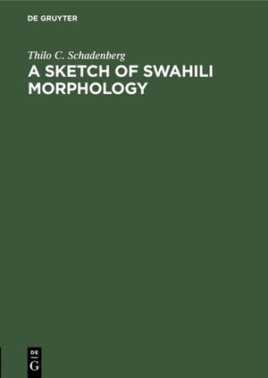 Buchcover A Sketch of Swahili Morphology | Thilo C. Schadenberg | EAN 9783110857597 | ISBN 3-11-085759-6 | ISBN 978-3-11-085759-7