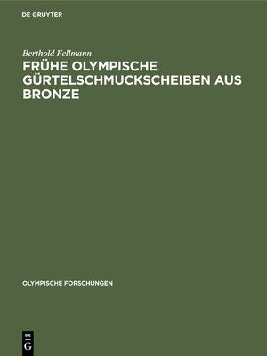 Buchcover Frühe Olympische Gürtelschmuckscheiben aus Bronze | Berthold Fellmann | EAN 9783110858358 | ISBN 3-11-085835-5 | ISBN 978-3-11-085835-8