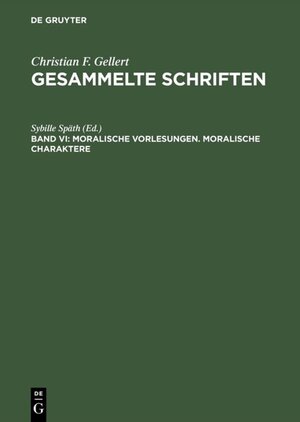 Buchcover Christian F. Gellert: Gesammelte Schriften / Moralische Vorlesungen. Moralische Charaktere  | EAN 9783110859096 | ISBN 3-11-085909-2 | ISBN 978-3-11-085909-6