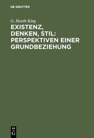 Buchcover Existenz, Denken, Stil: Perspektiven einer Grundbeziehung | G. Heath King | EAN 9783110859171 | ISBN 3-11-085917-3 | ISBN 978-3-11-085917-1