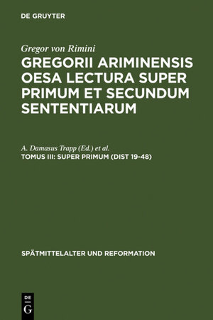 Buchcover Gregor von Rimini: Gregorii Ariminensis OESA Lectura super Primum et Secundum Sententiarum / Super Primum (Dist 19-48)  | EAN 9783110859690 | ISBN 3-11-085969-6 | ISBN 978-3-11-085969-0