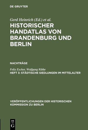 Buchcover Historischer Handatlas von Brandenburg und Berlin. Nachträge / Städtische Siedlungen im Mittelalter | Felix Escher | EAN 9783110863567 | ISBN 3-11-086356-1 | ISBN 978-3-11-086356-7