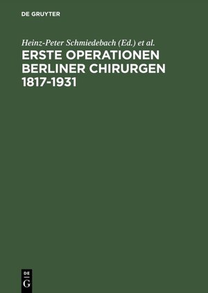 Buchcover Erste Operationen Berliner Chirurgen 1817–1931  | EAN 9783110864731 | ISBN 3-11-086473-8 | ISBN 978-3-11-086473-1