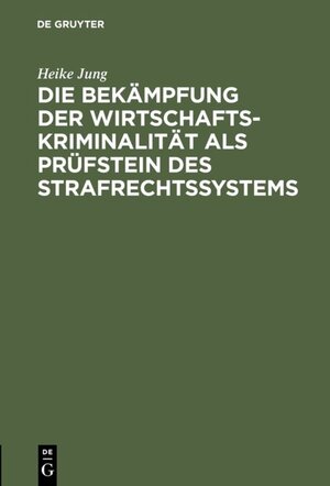 Buchcover Die Bekämpfung der Wirtschaftskriminalität als Prüfstein des Strafrechtssystems | Heike Jung | EAN 9783110868845 | ISBN 3-11-086884-9 | ISBN 978-3-11-086884-5