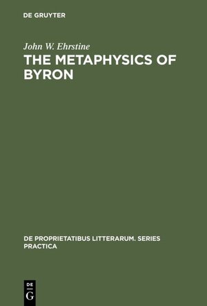 Buchcover The Metaphysics of Byron | John W. Ehrstine | EAN 9783110869699 | ISBN 3-11-086969-1 | ISBN 978-3-11-086969-9