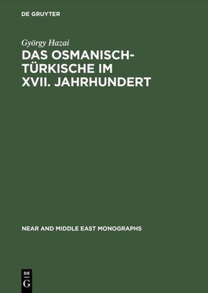 Buchcover Das Osmanisch-Türkische im XVII. Jahrhundert | György Hazai | EAN 9783110871166 | ISBN 3-11-087116-5 | ISBN 978-3-11-087116-6