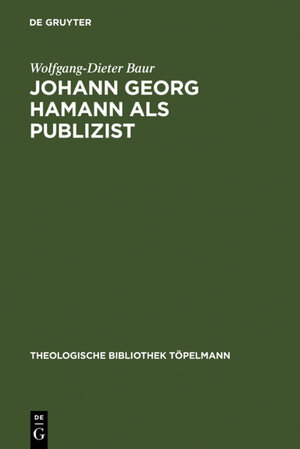 Buchcover Johann Georg Hamann als Publizist | Wolfgang-Dieter Baur | EAN 9783110874518 | ISBN 3-11-087451-2 | ISBN 978-3-11-087451-8