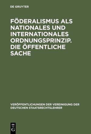 Buchcover Föderalismus als nationales und internationales Ordnungsprinzip. Die öffentliche Sache  | EAN 9783110875102 | ISBN 3-11-087510-1 | ISBN 978-3-11-087510-2