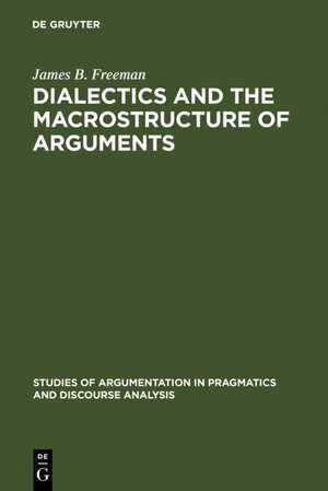 Buchcover Dialectics and the Macrostructure of Arguments | James B. Freeman | EAN 9783110875843 | ISBN 3-11-087584-5 | ISBN 978-3-11-087584-3