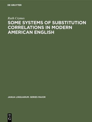 Buchcover Some Systems of Substitution Correlations in Modern American English | Ruth Crymes | EAN 9783110876338 | ISBN 3-11-087633-7 | ISBN 978-3-11-087633-8