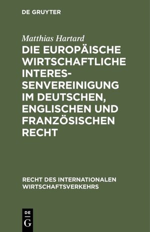 Buchcover Die Europäische wirtschaftliche Interessenvereinigung im deutschen, englischen und französischen Recht | Matthias Hartard | EAN 9783110877953 | ISBN 3-11-087795-3 | ISBN 978-3-11-087795-3