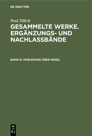 Buchcover Paul Tillich: Gesammelte Werke. Ergänzungs- und Nachlaßbände / Vorlesung über Hegel | Paul Tillich | EAN 9783110878462 | ISBN 3-11-087846-1 | ISBN 978-3-11-087846-2