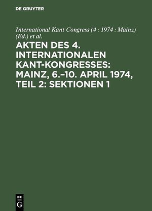 Buchcover Akten des 4. Internationalen Kant-Kongresses: Mainz, 6.–10. April 1974, Teil 2: Sektionen 1,2  | EAN 9783110878707 | ISBN 3-11-087870-4 | ISBN 978-3-11-087870-7