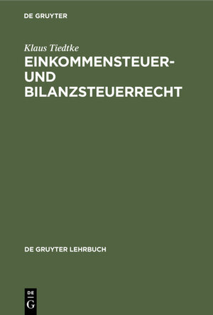 Buchcover Einkommensteuer- und Bilanzsteuerrecht | Klaus Tiedtke | EAN 9783110880526 | ISBN 3-11-088052-0 | ISBN 978-3-11-088052-6