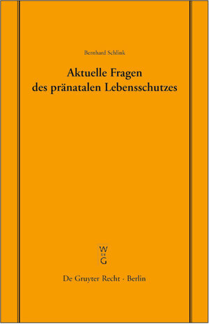 Buchcover Aktuelle Fragen des pränatalen Lebensschutzes | Bernhard Schlink | EAN 9783110881547 | ISBN 3-11-088154-3 | ISBN 978-3-11-088154-7