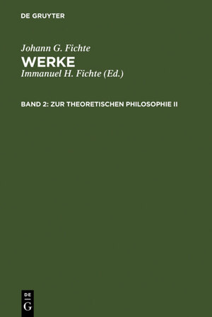 Buchcover Johann G. Fichte: Werke / Zur theoretischen Philosophie II | Johann G. Fichte | EAN 9783110881844 | ISBN 3-11-088184-5 | ISBN 978-3-11-088184-4