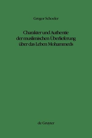 Buchcover Charakter und Authentie der muslimischen Überlieferung über das Leben Mohammeds | Gregor Schoeler | EAN 9783110883206 | ISBN 3-11-088320-1 | ISBN 978-3-11-088320-6
