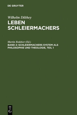 Buchcover Wilhelm Dilthey: Leben Schleiermachers / Schleiermachers System als Philosophie und Theologie  | EAN 9783110883558 | ISBN 3-11-088355-4 | ISBN 978-3-11-088355-8