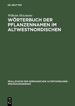 Buchcover Wörterbuch der Pflanzennamen im Altwestnordischen | Wilhelm Heizmann | EAN 9783110887686 | ISBN 3-11-088768-1 | ISBN 978-3-11-088768-6