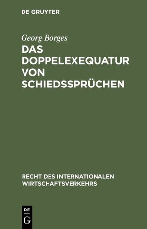 Buchcover Das Doppelexequatur von Schiedssprüchen | Georg Borges | EAN 9783110891218 | ISBN 3-11-089121-2 | ISBN 978-3-11-089121-8