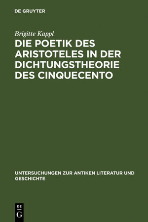 Buchcover Die Poetik des Aristoteles in der Dichtungstheorie des Cinquecento | Brigitte Kappl | EAN 9783110892857 | ISBN 3-11-089285-5 | ISBN 978-3-11-089285-7