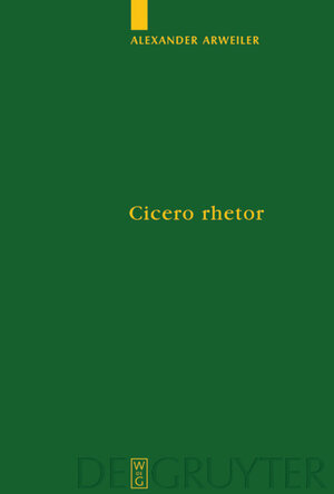 Buchcover Cicero rhetor | Alexander Arweiler | EAN 9783110899887 | ISBN 3-11-089988-4 | ISBN 978-3-11-089988-7