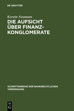 Buchcover Die Aufsicht über Finanzkonglomerate | Kerstin Neumann | EAN 9783110901160 | ISBN 3-11-090116-1 | ISBN 978-3-11-090116-0