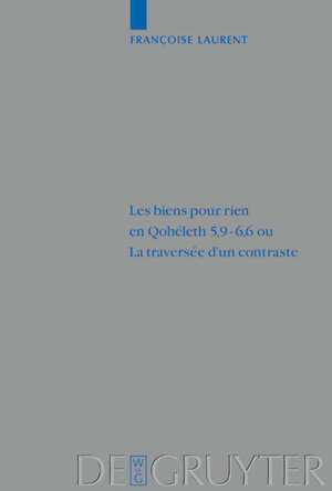 Buchcover Les biens pour rien en Qohéleth 5,9–6,6 ou. La traversée d’un contraste | Françoise Laurent | EAN 9783110904437 | ISBN 3-11-090443-8 | ISBN 978-3-11-090443-7