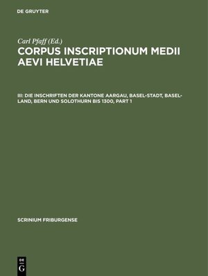 Buchcover Corpus inscriptionum medii aevi Helvetiae / Die Inschriften der Kantone Aargau, Basel-Stadt, Basel-Land, Bern und Solothurn bis 1300  | EAN 9783110906011 | ISBN 3-11-090601-5 | ISBN 978-3-11-090601-1