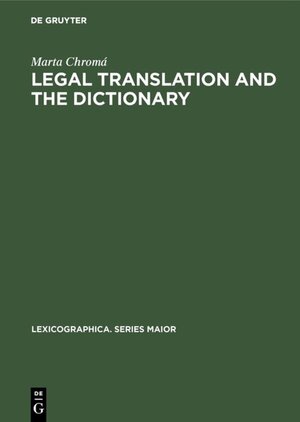 Buchcover Legal Translation and the Dictionary | Marta Chromá | EAN 9783110912616 | ISBN 3-11-091261-9 | ISBN 978-3-11-091261-6