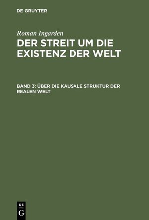 Buchcover Roman Ingarden: Der Streit um die Existenz der Welt / Über die kausale Struktur der realen Welt | Roman Ingarden | EAN 9783110916201 | ISBN 3-11-091620-7 | ISBN 978-3-11-091620-1