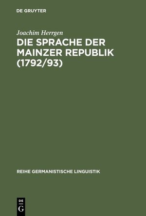 Buchcover Die Sprache der Mainzer Republik (1792/93) | Joachim Herrgen | EAN 9783110920017 | ISBN 3-11-092001-8 | ISBN 978-3-11-092001-7