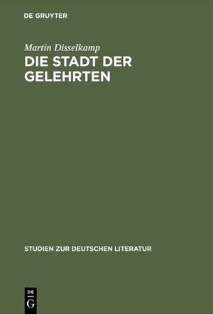Buchcover Die Stadt der Gelehrten | Martin Disselkamp | EAN 9783110923810 | ISBN 3-11-092381-5 | ISBN 978-3-11-092381-0