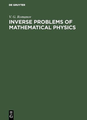 Buchcover Inverse Problems of Mathematical Physics | V. G. Romanov | EAN 9783110926019 | ISBN 3-11-092601-6 | ISBN 978-3-11-092601-9