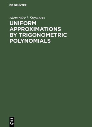 Buchcover Uniform Approximations by Trigonometric Polynomials | Alexander I. Stepanets | EAN 9783110926033 | ISBN 3-11-092603-2 | ISBN 978-3-11-092603-3
