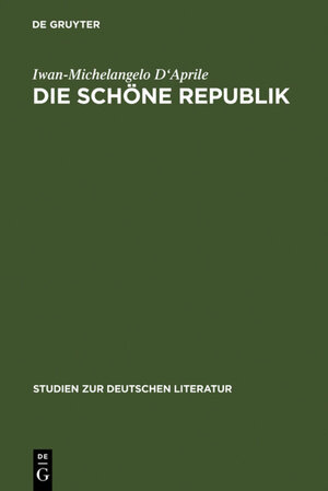 Buchcover Die schöne Republik | Iwan-Michelangelo D'Aprile | EAN 9783110928600 | ISBN 3-11-092860-4 | ISBN 978-3-11-092860-0