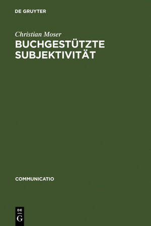 Buchcover Buchgestützte Subjektivität | Christian Moser | EAN 9783110928938 | ISBN 3-11-092893-0 | ISBN 978-3-11-092893-8