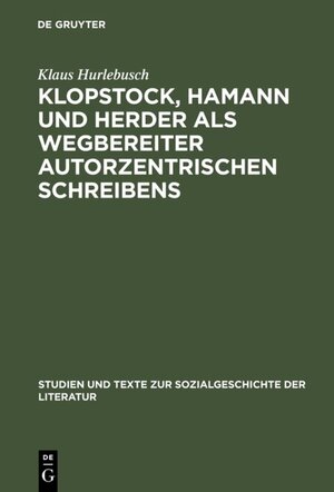 Buchcover Klopstock, Hamann und Herder als Wegbereiter autorzentrischen Schreibens | Klaus Hurlebusch | EAN 9783110932577 | ISBN 3-11-093257-1 | ISBN 978-3-11-093257-7