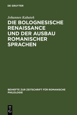 Buchcover Die Bolognesische Renaissance und der Ausbau romanischer Sprachen | Johannes Kabatek | EAN 9783110933864 | ISBN 3-11-093386-1 | ISBN 978-3-11-093386-4
