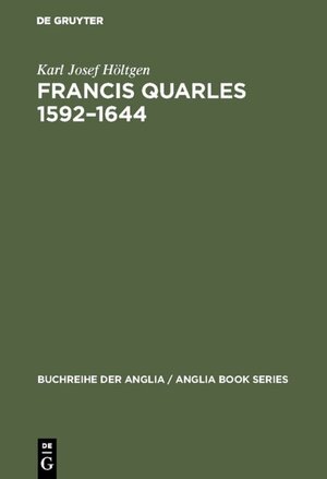Buchcover Francis Quarles 1592–1644 | Karl Josef Höltgen | EAN 9783110940022 | ISBN 3-11-094002-7 | ISBN 978-3-11-094002-2
