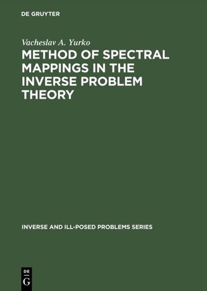 Buchcover Method of Spectral Mappings in the Inverse Problem Theory | Vacheslav A. Yurko | EAN 9783110940961 | ISBN 3-11-094096-5 | ISBN 978-3-11-094096-1