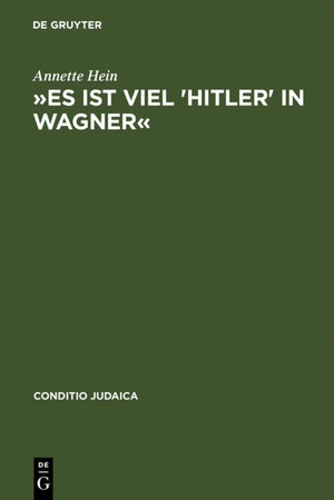 Buchcover »Es ist viel 'Hitler' in Wagner« | Annette Hein | EAN 9783110941388 | ISBN 3-11-094138-4 | ISBN 978-3-11-094138-8