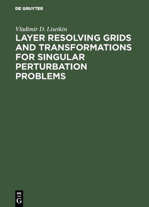 Buchcover Layer Resolving Grids and Transformations for Singular Perturbation Problems | Vladimir D. Liseikin | EAN 9783110941944 | ISBN 3-11-094194-5 | ISBN 978-3-11-094194-4