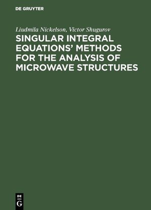Buchcover Singular Integral Equations’ Methods for the Analysis of Microwave Structures | Liudmila Nickelson | EAN 9783110941968 | ISBN 3-11-094196-1 | ISBN 978-3-11-094196-8